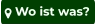  Wo ist was?